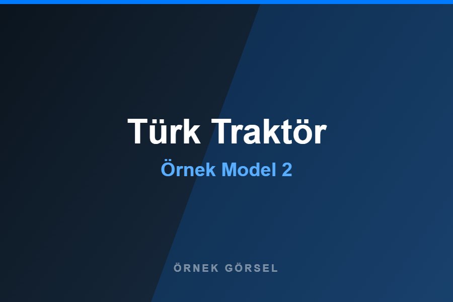 Türk Traktör Örnek Model 2 kabin